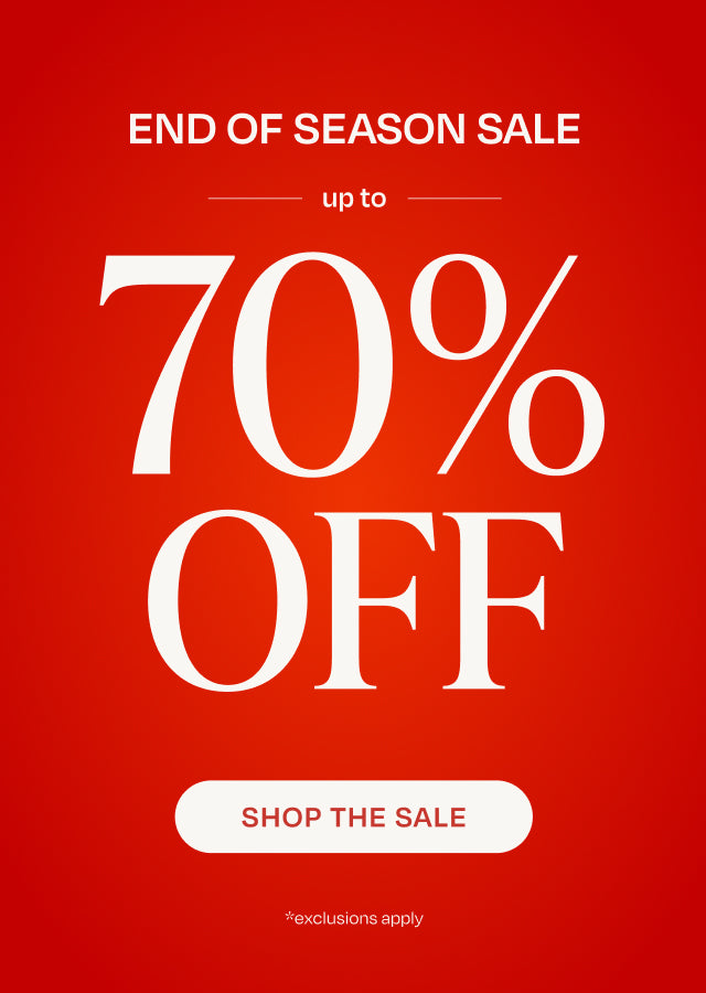 END OF SEASON SALE up to 70% OFF. SHOP THE SALE. *exclusions apply.