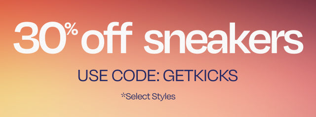 30% off sneakers. Use code: GETKICKS *Select Styles.