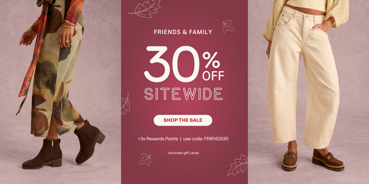 FRIENDS & FAMILY 30% OFF SITEWIDE +3x Rewards Points | use code: FRIENDS30 *excludes gift cards. SHOP THE SALE.